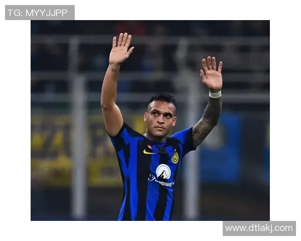 国米队长劳塔罗续约谈判遇阻年薪差距达500万欧元难以弥补